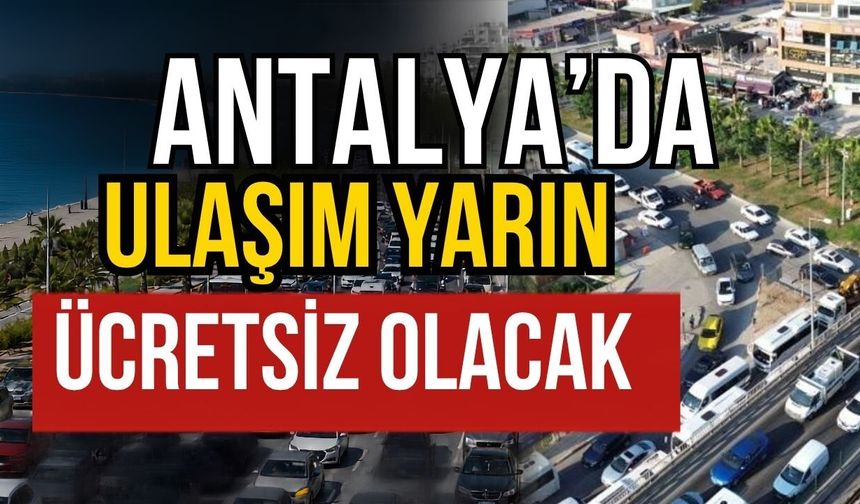 Antalya’da ulaşım yarın ücretsiz olacak