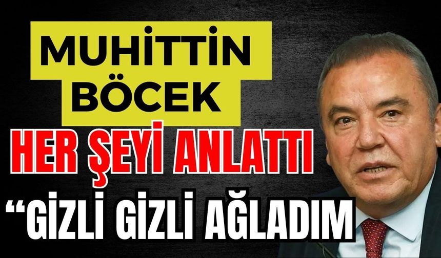 Muhittin Böcek her şeyi tek tek anlattı