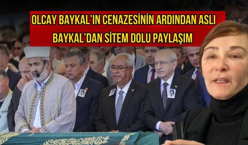 Olcay Baykal’ın cenazesinin ardından Aslı Baykal’dan sitem dolu paylaşım