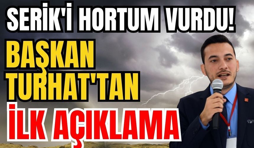 Serik'i hortum vurdu! Başkan Turhat'tan ilk açıklama