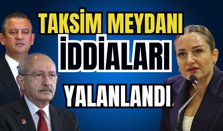 Taksim Meydanı iddiaları yalanlandı