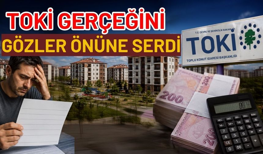 TOKİ gerçeğini gözler önüne serdi