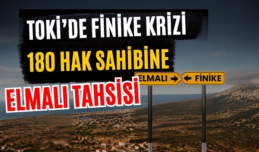 TOKİ’de Finike krizi! 180 hak sahibine Elmalı tahsisi