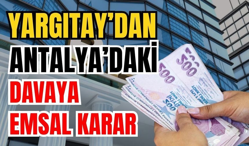 Yargıtay’dan Antalya’daki davaya emsal karar