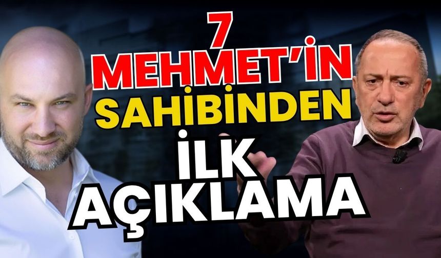 7 Mehmet’in sahibinden ilk açıklama geldi