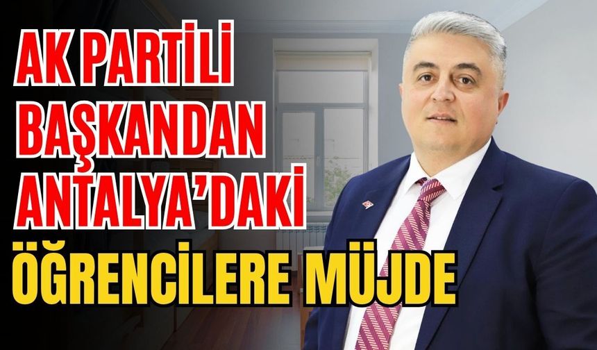 Ak Partili başkandan Antalya’daki öğrencilere müjde