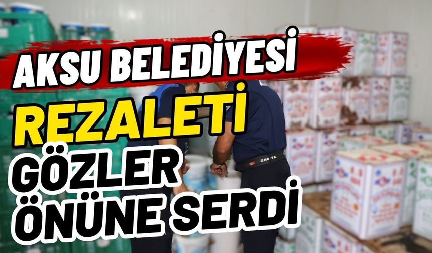 Aksu Belediyesi rezaleti gözler önüne serdi