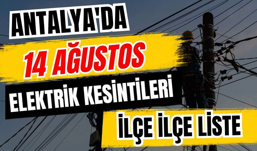 Antalya’da 14 Ağustos 2026 elektrik kesintilerinin tam listesi