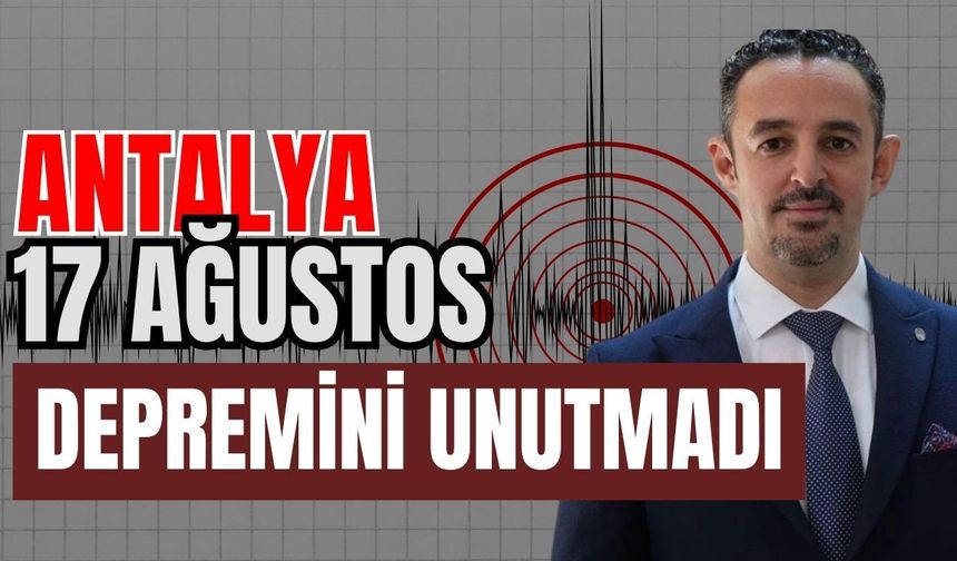 Antalya 17 Ağustos depremini unutmadı