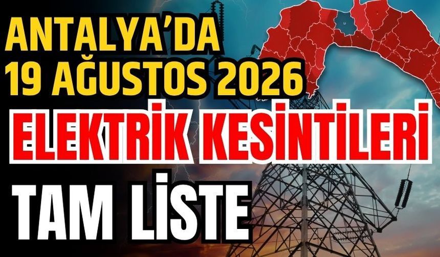 Antalya’da 19 Ağustos 2026 elektrik kesintilerinin tam listesi