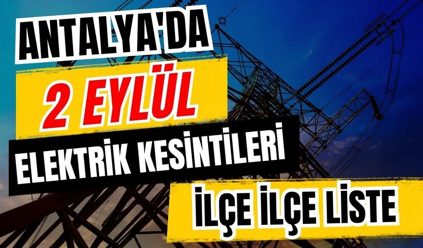 Antalya’da 2 Eylül 2026 elektrik kesintilerinin tam listesi