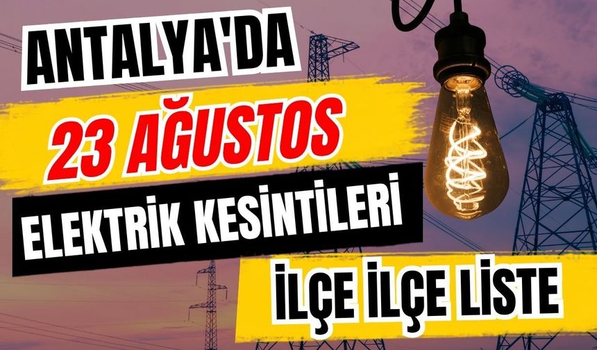 Antalya’da 23 Ağustos 2026 elektrik kesintilerinin tam listesi