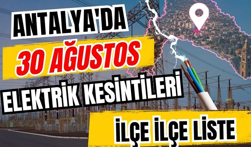 Antalya’da 30 Ağustos 2026 elektrik kesintilerinin tam listesi