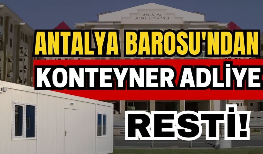 Antalya Barosu'ndan konteyner adliye resti!