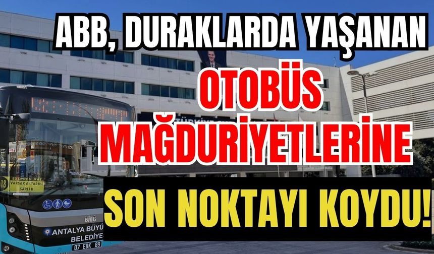 Antalya Büyükşehir Belediyesi, duraklarda yaşanan otobüs mağduriyetlerine son noktayı koydu!