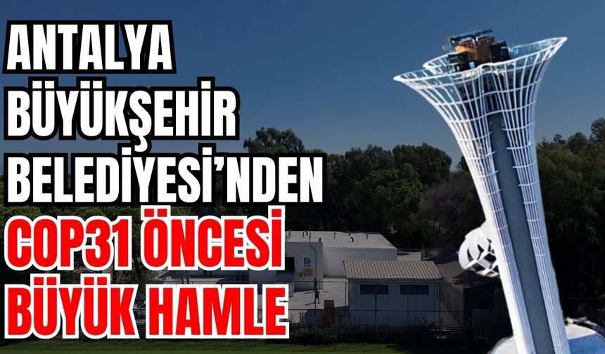 Antalya Büyükşehir Belediyesi’nden COP31 öncesi büyük hamle