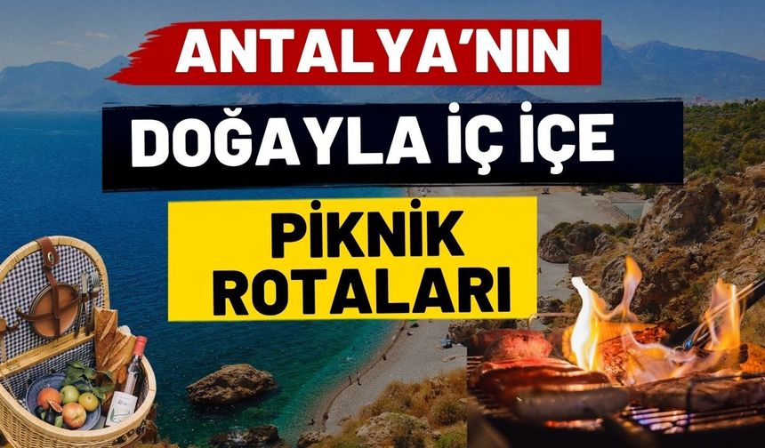 Antalya’nın doğayla iç içe piknik rotaları