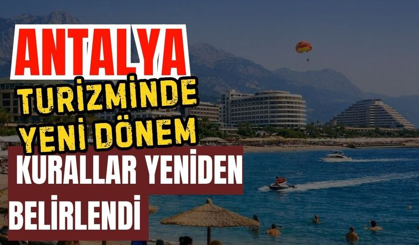 Antalya turizminde yeni dönem! Kurallar yeniden belirlendi