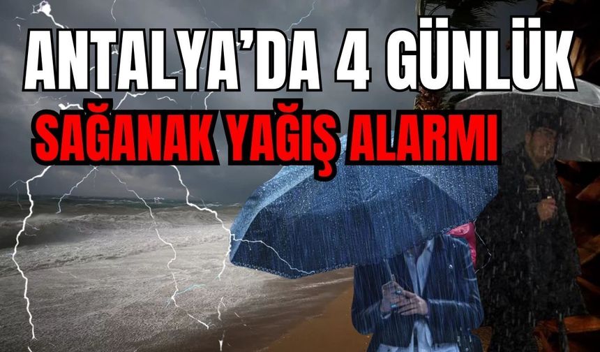 Antalya’da 4 günlük sağanak yağış alarmı