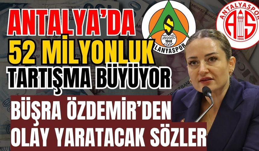 Antalya’da 52 milyonluk yardım tartışması büyüyor! Büşra Özdemir’den olay yaratacak sözler