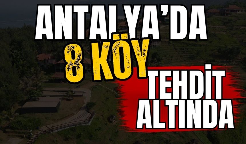 Antalya’da 8 köy tehdit altında! 4,3 milyar TL’lik projede kritik gelişme
