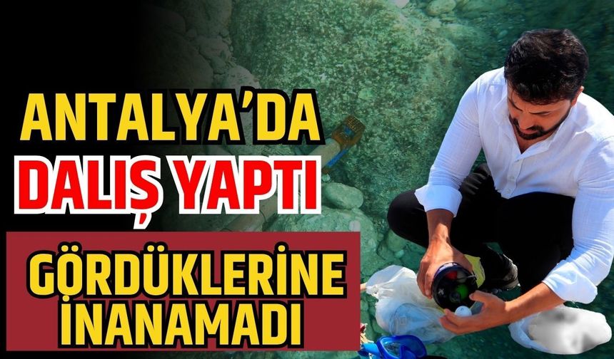 Antalya’da dalış yaptı gördüklerine inanamadı