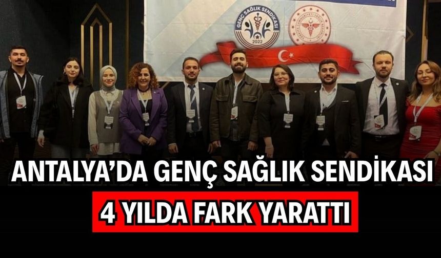Antalya’da Genç Sağlık Sendikası 4 yılda fark yarattı