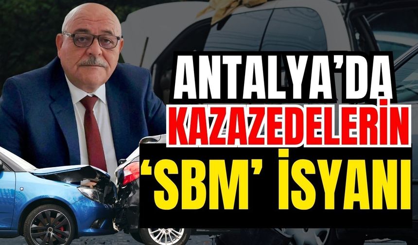 Antalya’da kazazedelerin ‘SBM’ isyanı