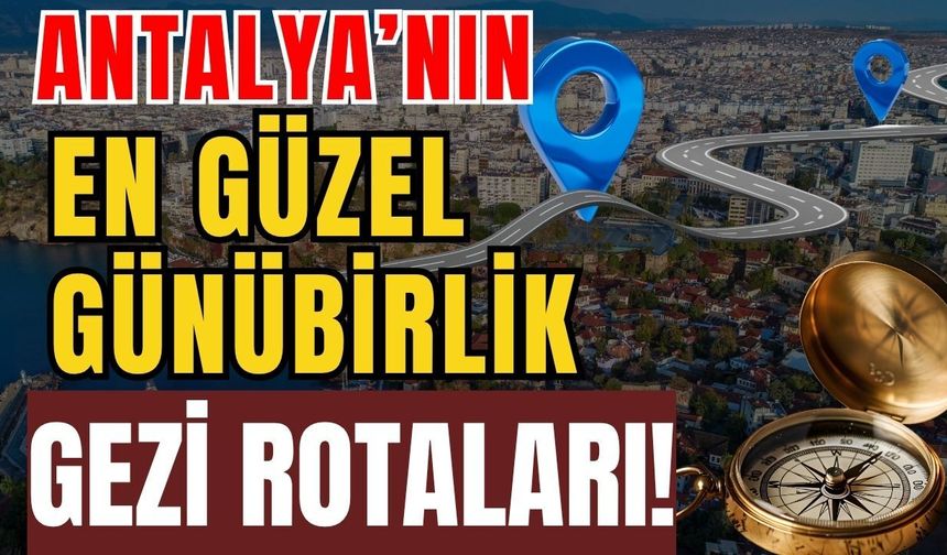 Antalya’nın en güzel günübirlik gezi rotaları!
