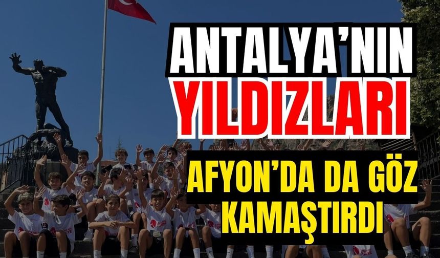 Antalya’nın yıldızları Afyon’da da göz kamaştırdı