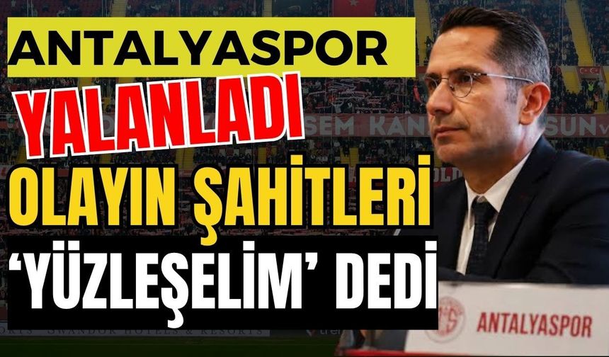 Antalyaspor yalanladı, olayın şahitleri yüzleşmeye davet etti