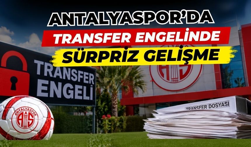 Antalyaspor’da transfer engelinde sürpriz gelişme