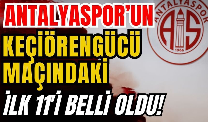 Antalyaspor’un Keçiörengücü maçındaki ilk 11'i belli oldu!