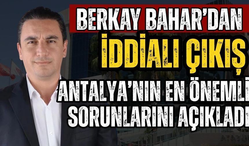ATSO adayı Berkay Bahar’dan iddialı açıklamalar! Antalya’nın en önemli sorunlarını açıkladı