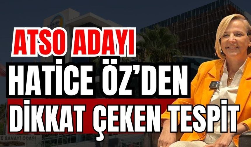 ATSO Adayı Hatice Öz’den dikkat çeken tespit