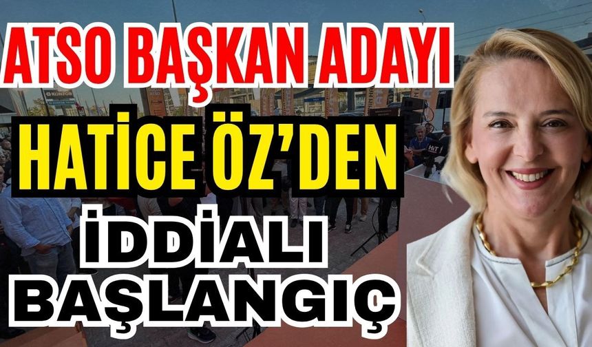 ATSO Başkan Adayı Hatice Öz’den iddialı başlangıç