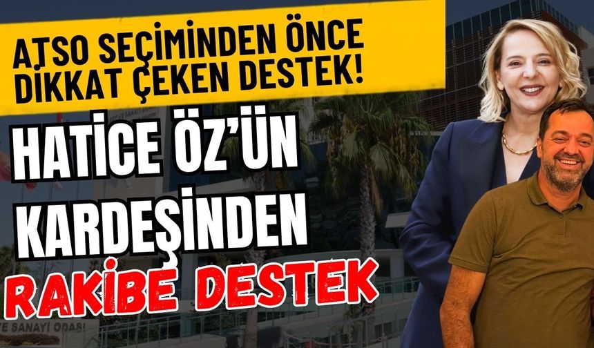ATSO seçiminden önce dikkat çeken destek! Hatice Öz’ün kardeşinden rakibe destek