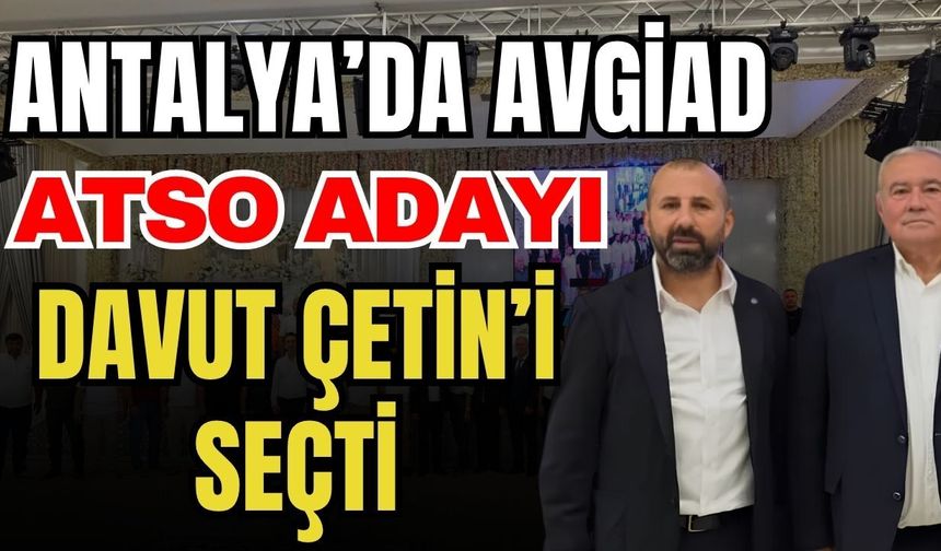 Antalya’da AVGİAD ATSO adayı Davut Çetin’ini seçti