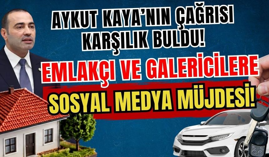 Aykut Kaya’nın çağrısı karşılık buldu! Emlakçı ve galericilere sosyal medya müjdesi