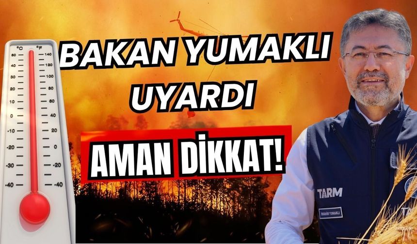 Bakan İbrahim Yumaklı uyardı… Aman dikkat!