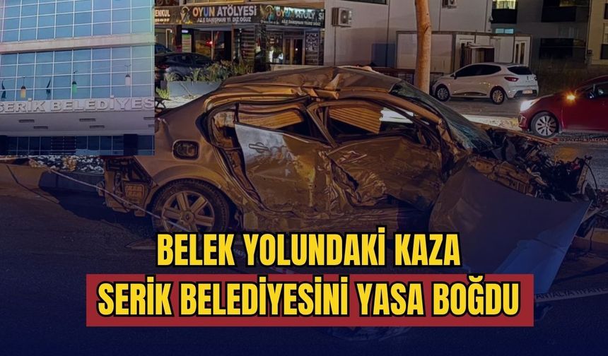 Belek yolundaki kaza Serik Belediyesini yasa boğdu