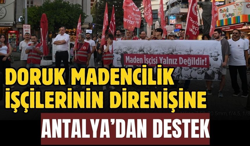 Doruk Madencilik işçilerinin direnişine Antalya’dan destek