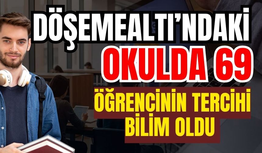 Döşemealtı’ndaki okulda 69 öğrencinin tercihi bilim oldu