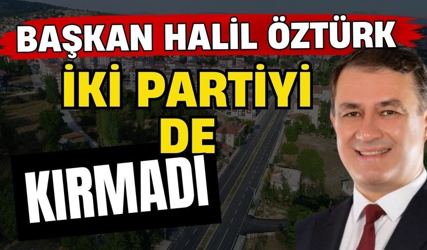Elmalı Belediye Başkanı Halil Öztürk iki partiyi de kırmadı