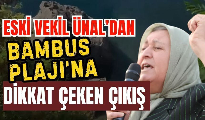 Eski vekil Nesrin Ünal’dan Bambus Plajı’na dikkat çeken çıkış
