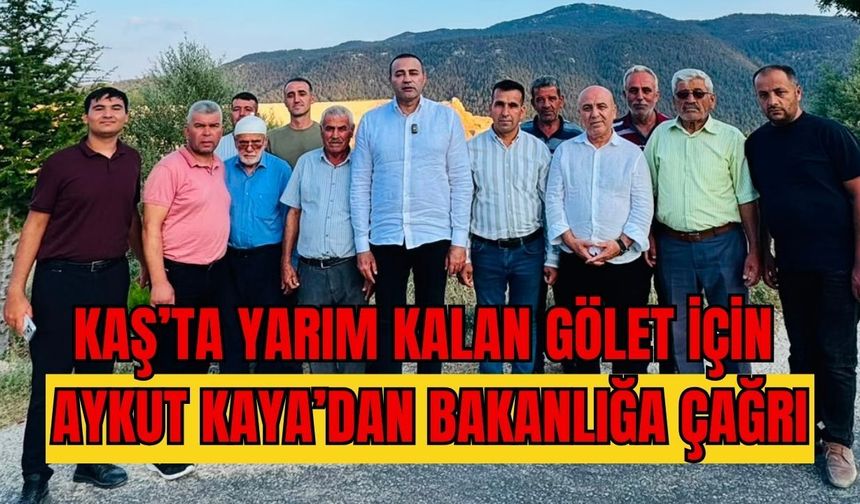 Kaş’ta yarım kalan gölet için Aykut Kaya’dan Bakanlığa çağrı