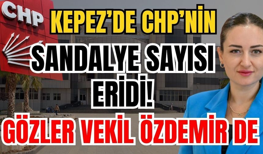 Kepez’de CHP’nin sandalye sayısı eridi! Gözler Vekil Özdemir de