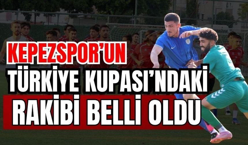 Kepezspor’un Türkiye Kupası’ndaki rakibi belli oldu