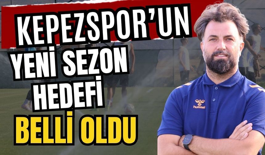 Kepezspor’un yeni sezon hedefi belli oldu