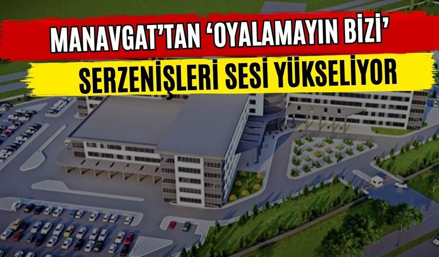 Manavgat’tan ‘Oyalamayın bizi’ serzenişleri sesi yükseliyor